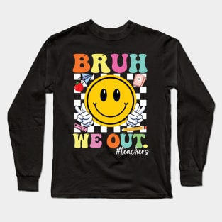 Bruh We Out Teachers Cute End Of School Year Teacher Summer Long Sleeve T-Shirt